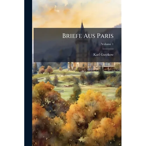 Briefe Aus Paris; Volume 1 - Paperback