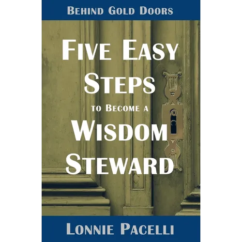 Behind Gold Doors-Five Easy Steps to Become a Wisdom Steward - Paperback