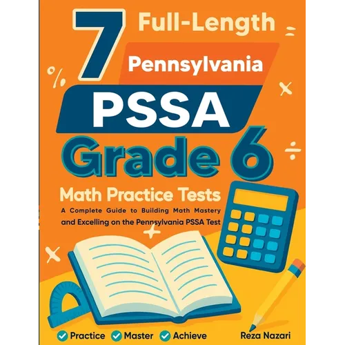 7 Full-Length Pennsylvania PSSA Grade 6 Math Practice Tests: Comprehensive Preparation for Excelling on the Pennsylvania PSSA Assessment - Paperback