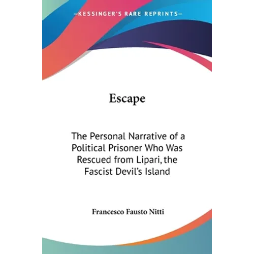 Escape: The Personal Narrative of a Political Prisoner Who Was Rescued from Lipari, the Fascist Devil's Island - Paperback