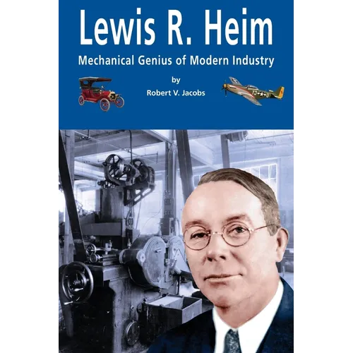 Lewis R. Heim: Mechanical Genius of Modern Industry - Paperback