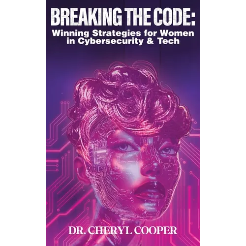 Breaking the Code: Winning Strategies for Women in Cybersecurity & Tech - Hardcover