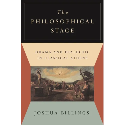 The Philosophical Stage: Drama and Dialectic in Classical Athens - Paperback