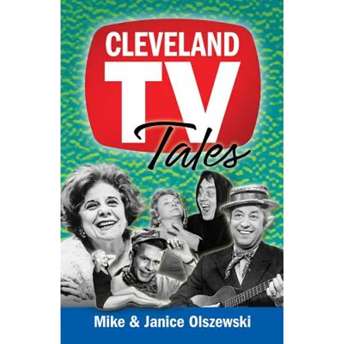 Cleveland TV Tales: Stories from the Golden Age of Local Television - Paperback
