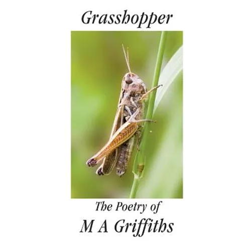 Grasshopper: The Poetry of M a Griffiths