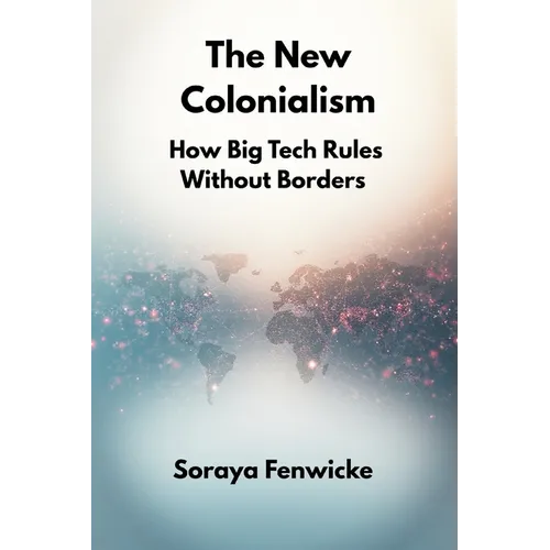 The New Colonialism: How Big Tech Rules Without Borders - Paperback