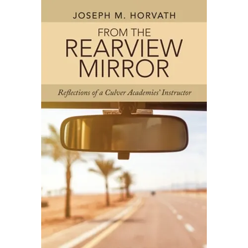 From the Rearview Mirror: Reflections of a Culver Academies' Instructor - Paperback