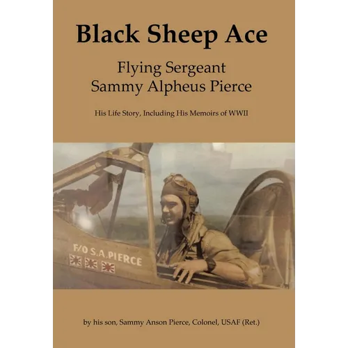 Black Sheep Ace: Flying Sergeant Sammy A. Pierce - Hardcover