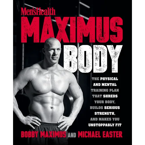 Maximus Body: The Physical and Mental Training Plan That Shreds Your Body, Builds Serious Strength, and Makes You Unstoppably Fit - Paperback