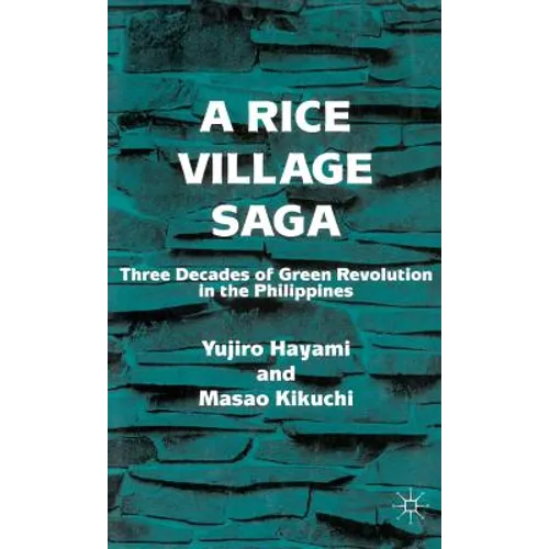 A Rice Village Saga: Three Decades of Green Revolution in the Philippines - Hardcover