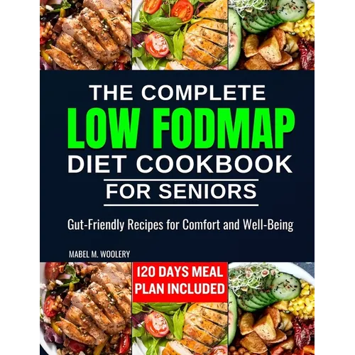 The complete LOW FODMAP diet cookbook for seniors: Gut-Friendly Recipes for Comfort and Well-Being - Paperback
