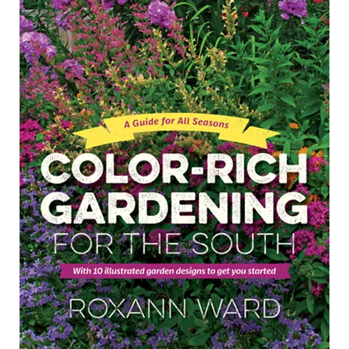 Color-Rich Gardening for the South: A Guide for All Seasons - Paperback