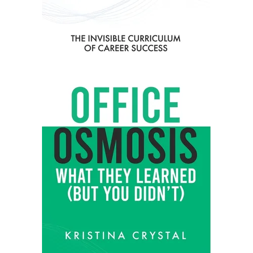 Office Osmosis: The Invisible Curriculum of Career Success - Paperback
