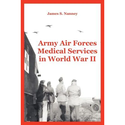 Army Air Forces Medical Services in World War II - Paperback