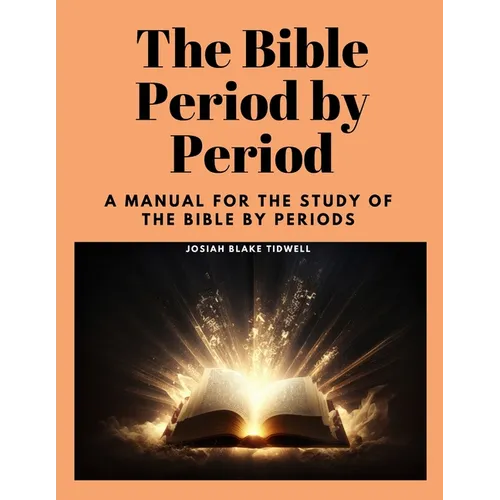 The Bible Period by Period: A Manual for the Study of the Bible by Periods