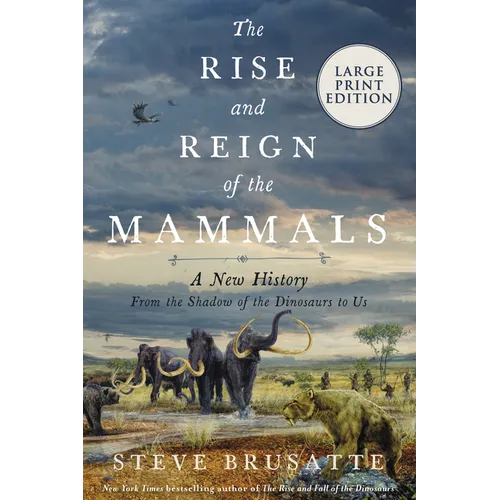 The Rise and Reign of the Mammals: A New History, from the Shadow of the Dinosaurs to Us - Paperback