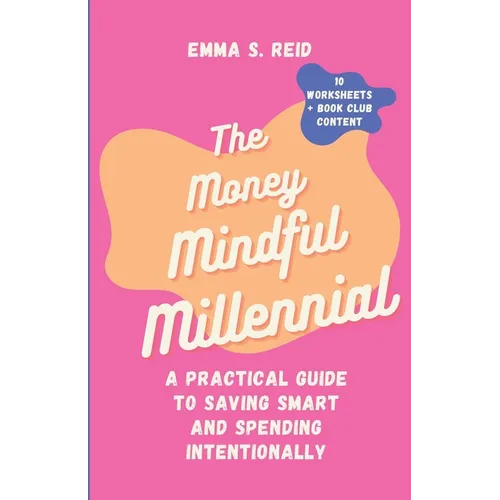 The Money Mindful Millennial: Practical Guide to Saving Smart and Spending Intentionally - Paperback