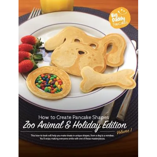 Big Daddy Pancakes - Volume 1 / Zoo Animal & Holiday: How to Create Pancake Shapes - Hardcover