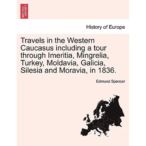 Travels in the Western Caucasus Including a Tour Through Imeritia, Mingrelia, Turkey, Moldavia, Galicia, Silesia and Moravia, in 1836. - Paperback