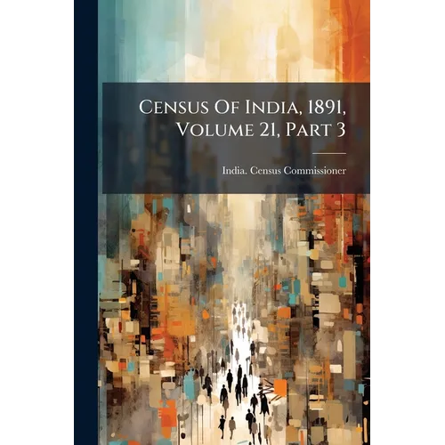 Census Of India, 1891, Volume 21, Part 3 - Paperback