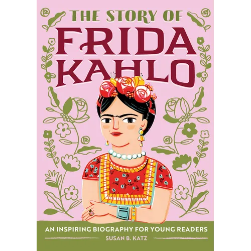 The Story of Frida Kahlo: An Inspiring Biography for Young Readers - Paperback