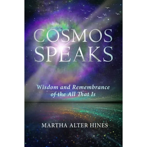 Cosmos Speaks: Wisdom and Remembrance of the All That Is - Paperback
