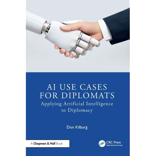 AI Use Cases for Diplomats: Applying Artificial Intelligence to Diplomacy - Paperback