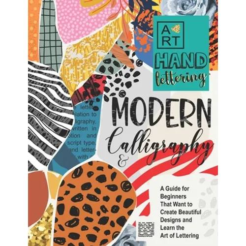 Modern Calligraphy & Hand Lettering: A Guide for Beginners That Want to Create Beautiful Designs and Learn the Art of Lettering - Paperback