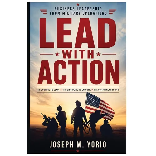 Lead With Action: The courage to lead. The discipline to execute. The commitment to win. - Paperback