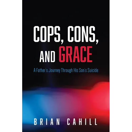 Cops, Cons, and Grace: A Father's Journey Through His Son's Suicide - Paperback