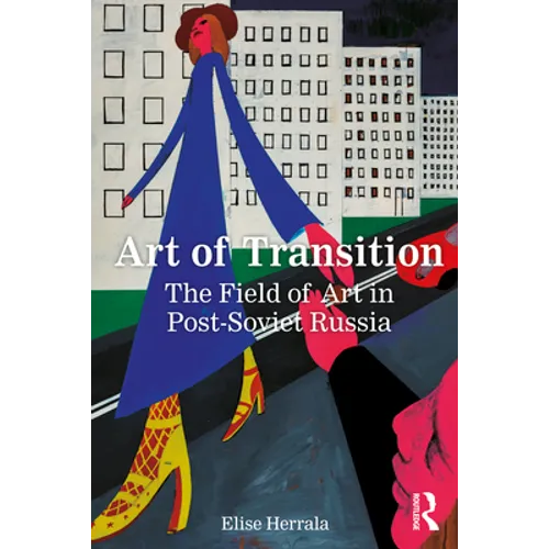 Art of Transition: The Field of Art in Post-Soviet Russia - Paperback