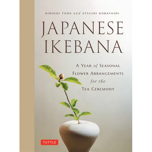 Japanese Ikebana: A Year of Seasonal Arrangements for the Tea Ceremony - Hardcover
