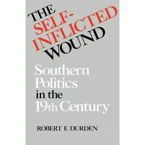 The Self-Inflicted Wound: Southern Politics in the Nineteenth Century - Paperback