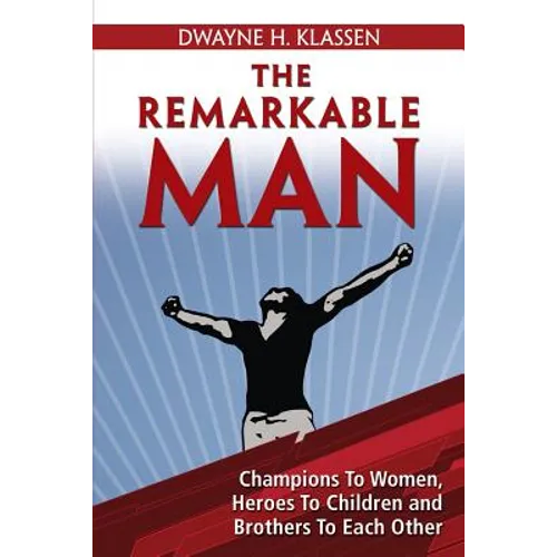 The Remarkable Man: Champions To Women, Heroes To Children, Brothers To Each Other - Paperback