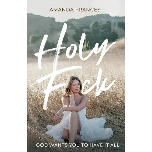 Holy F*ck: God Wants You To Have It All - Paperback