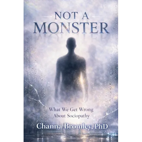 Not a Monster: What We Get Wrong About Sociopathy - Paperback