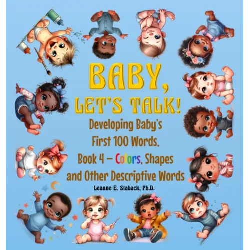 Baby, Let's Talk! Developing Baby's First 100 Words, Book 4: Book 4 - Colors, Shapes, and Other Descriptive Words - Hardcover