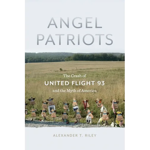 Angel Patriots: The Crash of United Flight 93 and the Myth of America