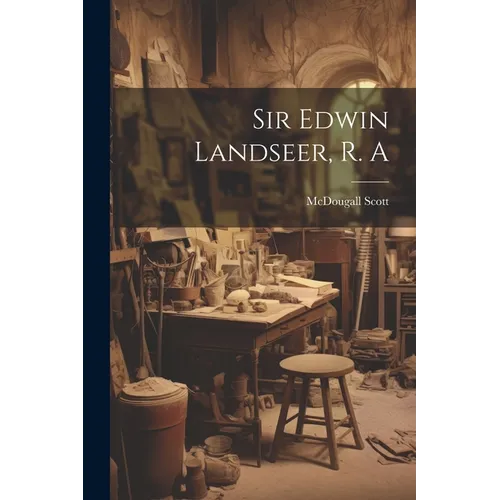 Sir Edwin Landseer, R. A - Paperback
