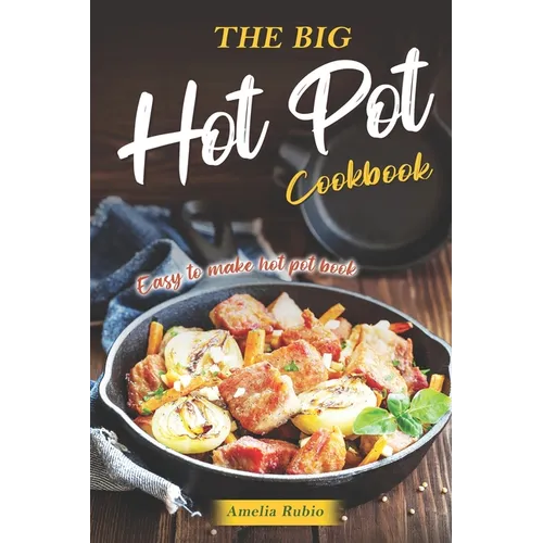 The Big Hot Pot Cookbook: Easy to Make Hot Pot Book - Paperback