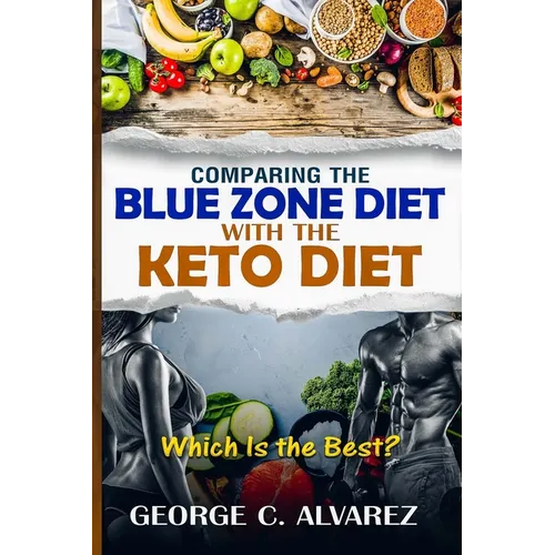 Comparing the Blue Zone Diet With the Keto Diet: Eat Right and Live Long - Paperback
