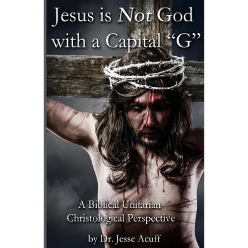 Jesus is Not God With a Capital 