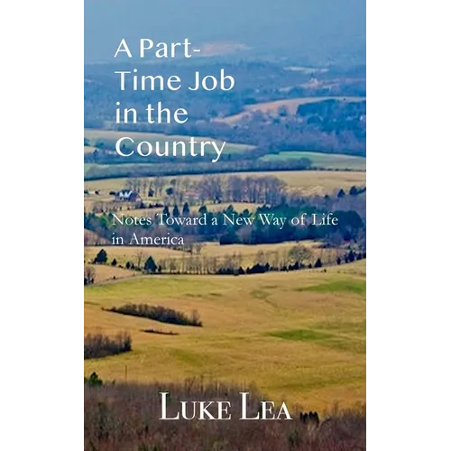 A Part-time Job in the Country: Notes Toward a New Way of Life in America - Paperback
