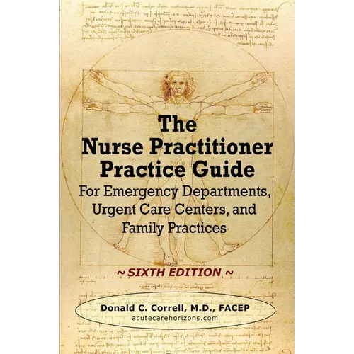 The Nurse Practitioner Practice Guide - SIXTH EDITION: For Emergency Departments, Urgent Care Centers, and Family Practices - Paperback