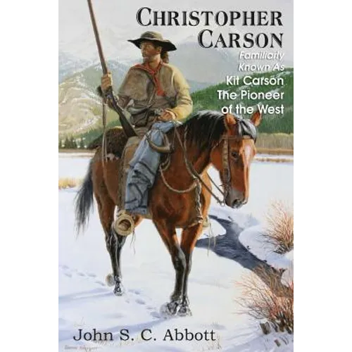 Christopher Carson, Familiarly Known as Kit Carson the Pioneer of the West - Paperback