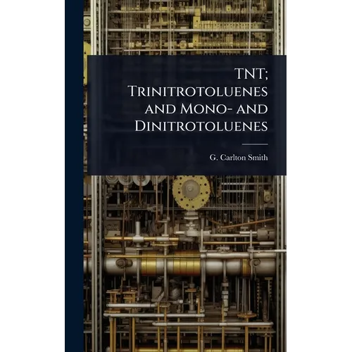TNT; Trinitrotoluenes and Mono- and Dinitrotoluenes - Hardcover
