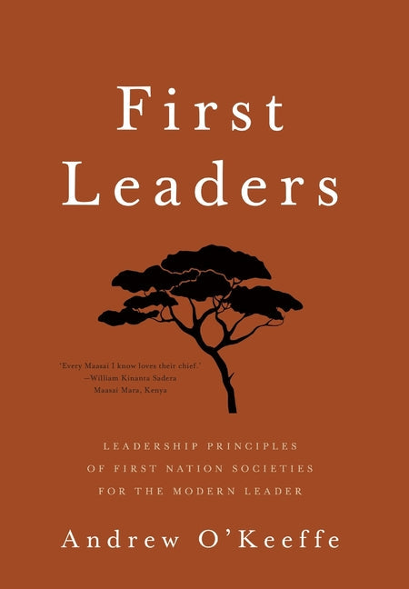 First Leaders: Leadership Principles of First Nation Societies for the Modern Leader - Hardcover