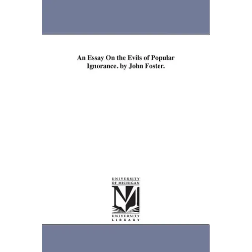 An Essay On the Evils of Popular Ignorance. by John Foster. - Paperback