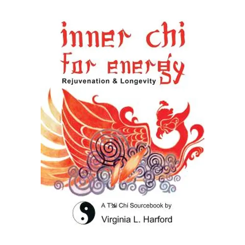 Inner Chi For Energy: Rejuvenation and Longevity-A T'ai Chi Sourcebook - Paperback
