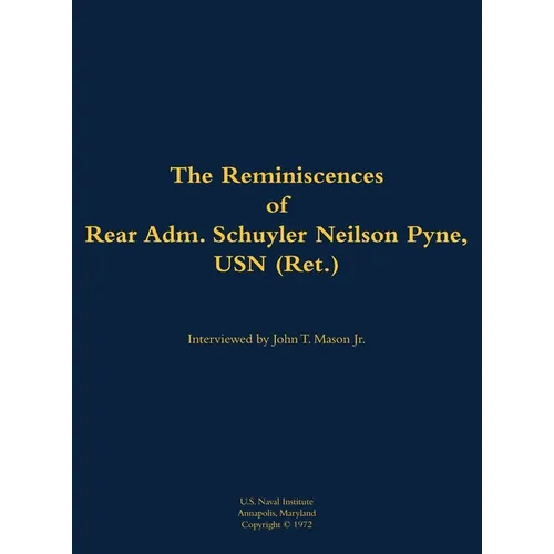 The Reminiscences of Rear Adm. Schuyler Neilson Pyne, USN (Ret.): 1903-1987 - Hardcover